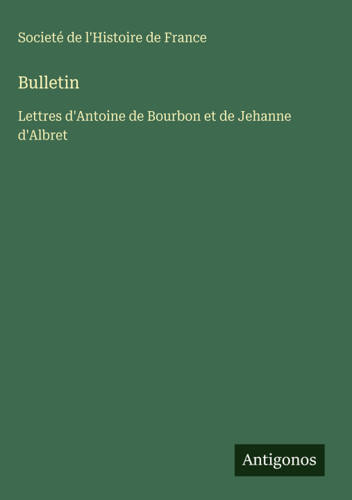 Kniha Bulletin Societé de l'Histoire de France
