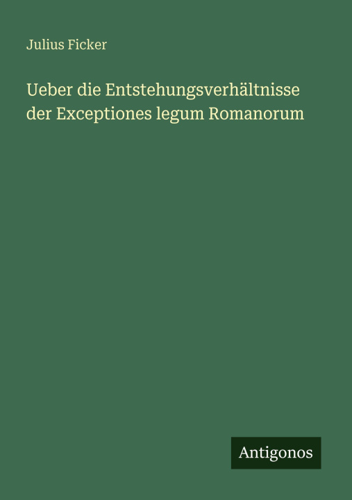Boek Ueber die Entstehungsverhältnisse der Exceptiones legum Romanorum Julius Ficker