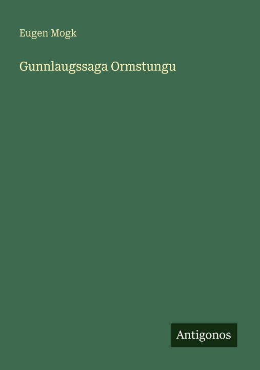 Kniha Gunnlaugssaga Ormstungu Eugen Mogk