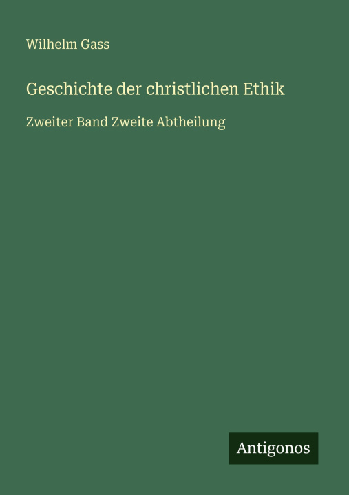 Kniha Geschichte der christlichen Ethik Wilhelm Gass