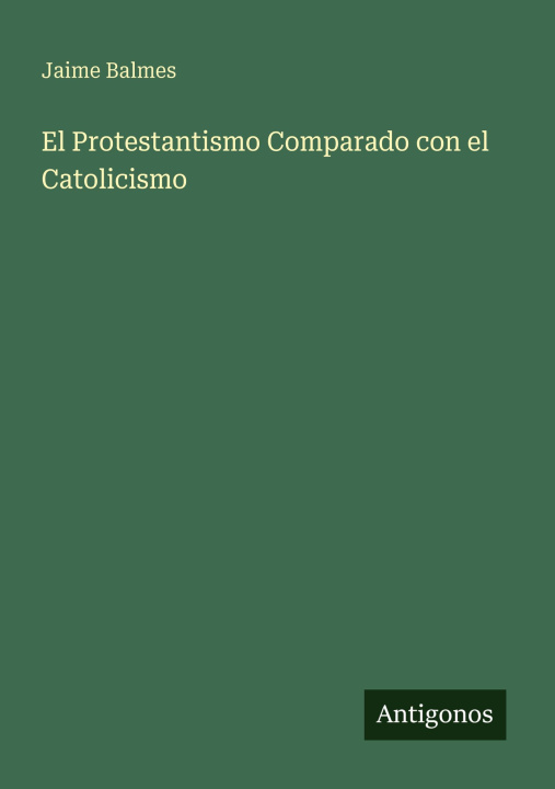 Kniha El Protestantismo Comparado con el Catolicismo 