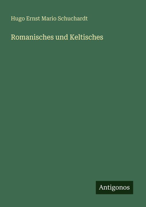 Kniha Romanisches und Keltisches Hugo Ernst Mario Schuchardt