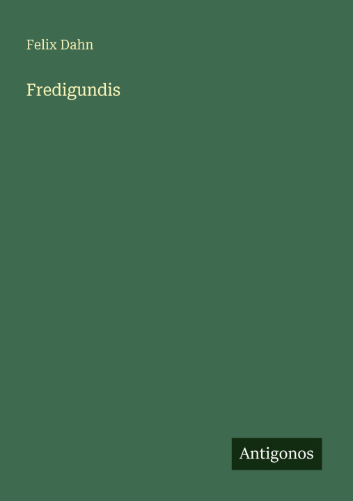 Kniha Fredigundis Felix Dahn