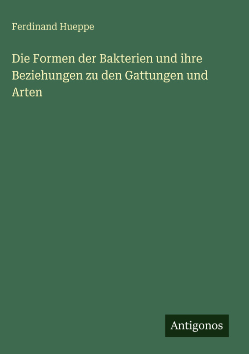 Libro Die Formen der Bakterien und ihre Beziehungen zu den Gattungen und Arten Ferdinand Hueppe