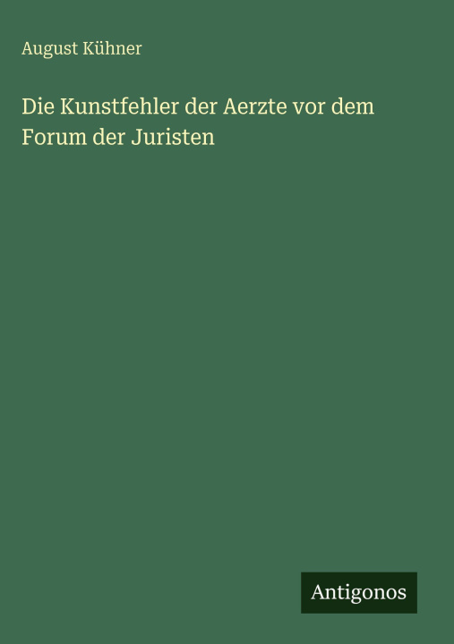 Knjiga Die Kunstfehler der Aerzte vor dem Forum der Juristen August Kühner