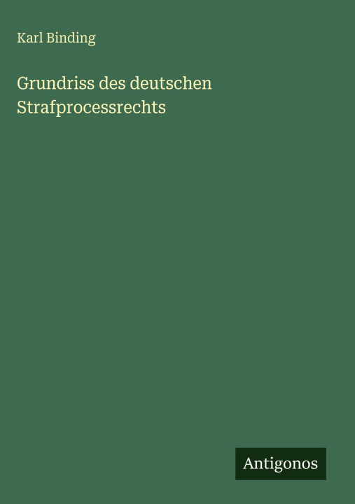 Kniha Grundriss des deutschen Strafprocessrechts Karl Binding