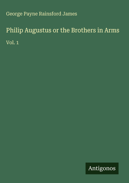 Kniha Philip Augustus or the Brothers in Arms 