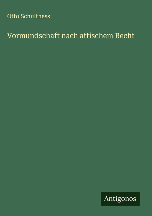 Knjiga Vormundschaft nach attischem Recht Otto Schulthess