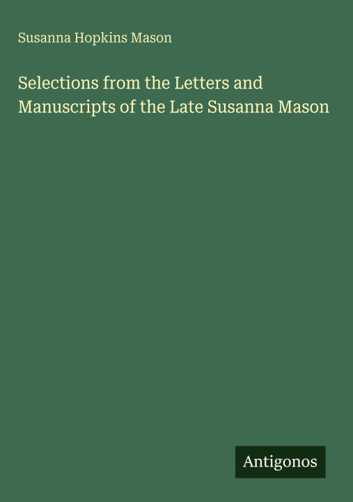 Kniha Selections from the Letters and Manuscripts of the Late Susanna Mason 