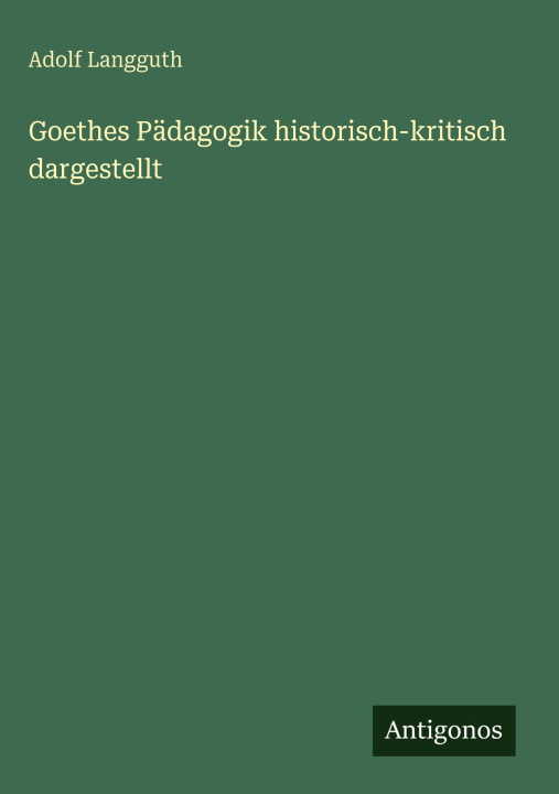 Knjiga Goethes Pädagogik historisch-kritisch dargestellt Adolf Langguth