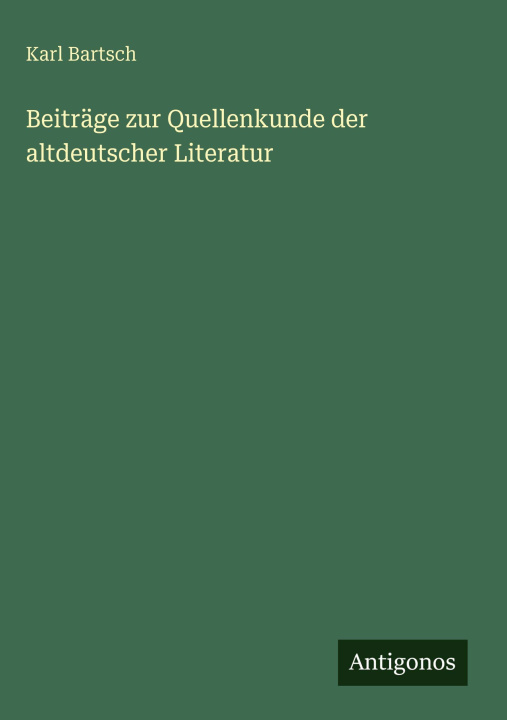 Kniha Beiträge zur Quellenkunde der altdeutscher Literatur Karl Bartsch