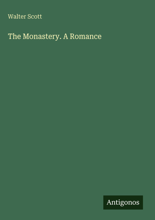 Kniha The Monastery. A Romance 