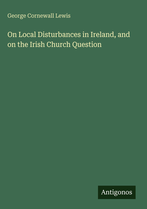 Boek On Local Disturbances in Ireland, and on the Irish Church Question 