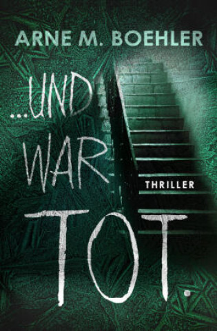 Kniha ... und war tot. Arne M. Boehler
