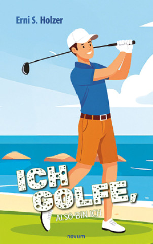 Kniha Ich golfe, also bin ich Erni S. Holzer
