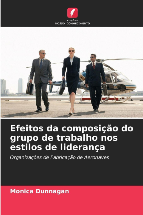 Boek Efeitos da composição do grupo de trabalho nos estilos de liderança Monica Dunnagan