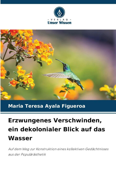 Knjiga Erzwungenes Verschwinden, ein dekolonialer Blick auf das Wasser Maria Teresa Ayala Figueroa