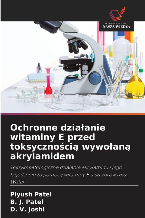 Kniha Ochronne dzia¿anie witaminy E przed toksyczno¿ci¿ wywo¿an¿ akrylamidem B. J. Patel