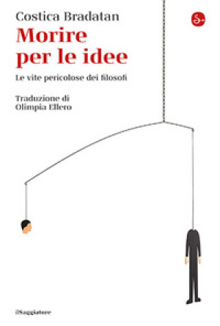 Knjiga Morire per le idee. Le vite pericolose dei filosofi Costica Bradatan