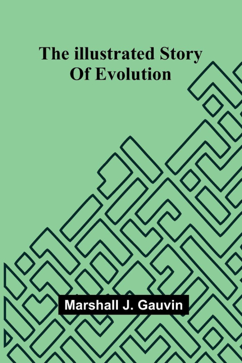 Kniha The Illustrated Story Of Evolution Marshall J. Gauvin