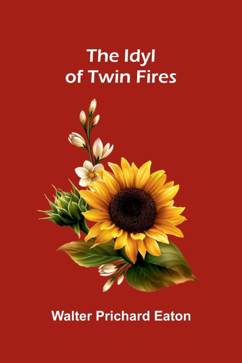Knjiga The Idyl Of Twin Fires Walter Prichard Eaton