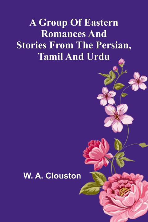 Boek A Group Of Eastern Romances And Stories From The Persian, Tamil And Urdu W. A. Clouston