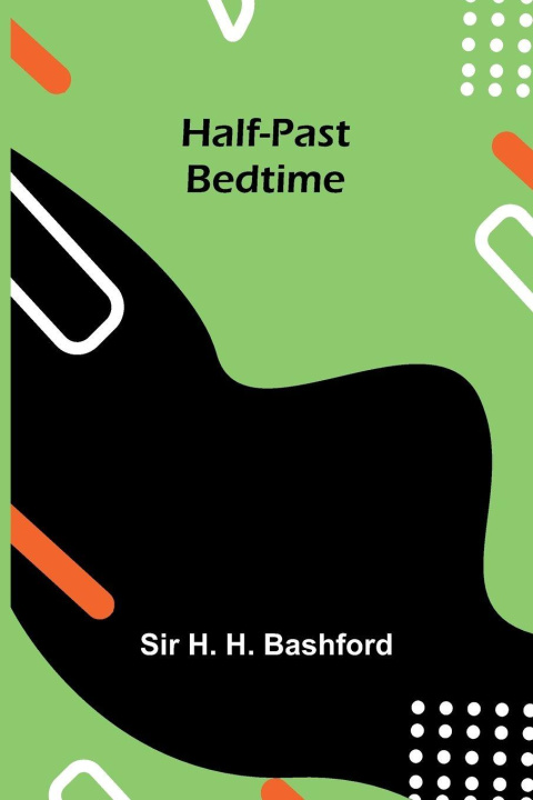 Kniha Half-Past Bedtime Sir H. H. Bashford