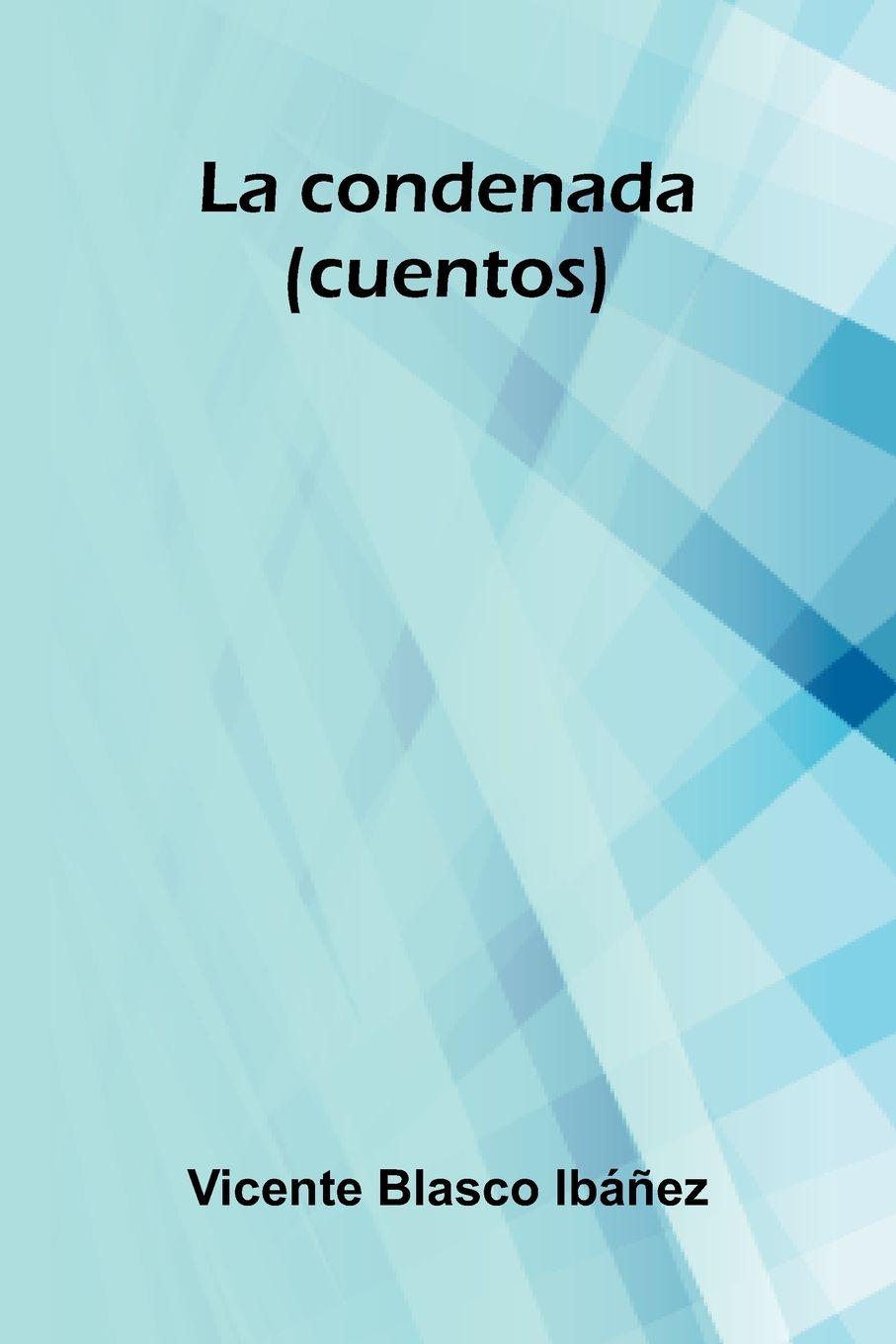 Carte La Condenada (Cuentos) Vicente Blasco Ib ez
