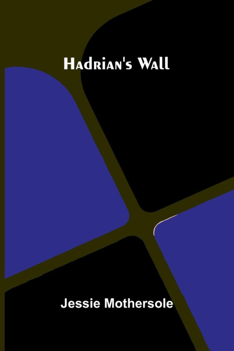 Kniha Hadrian'S Wall Jessie Mothersole