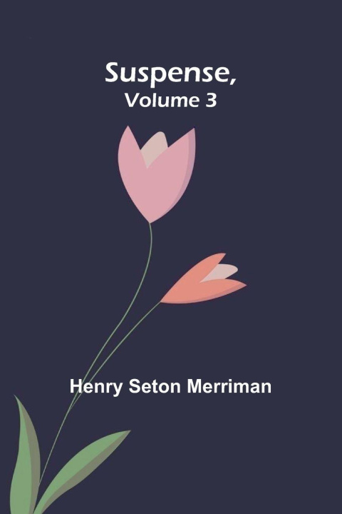 Kniha Suspense, Volume 3 Henry Seton Merriman