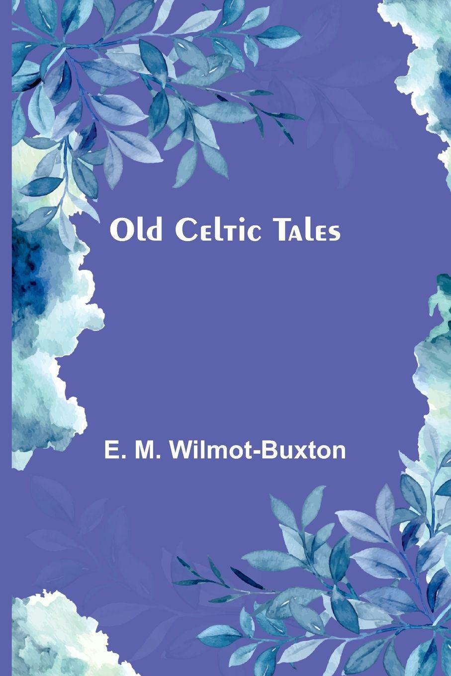 Kniha Old Celtic Tales E. M. Wilmot-Buxton