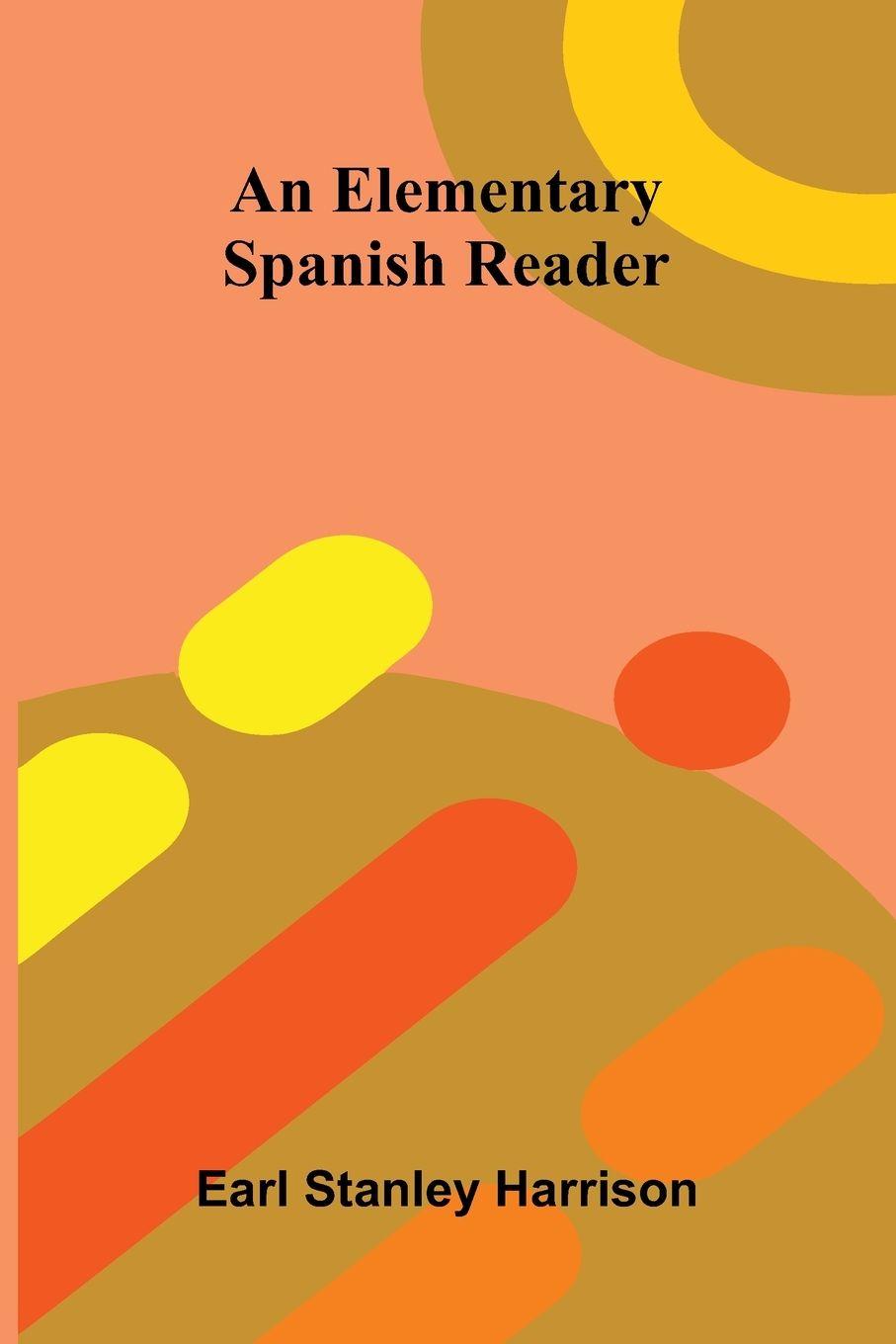 Kniha An Elementary Spanish Reader Earl Stanley Harrison