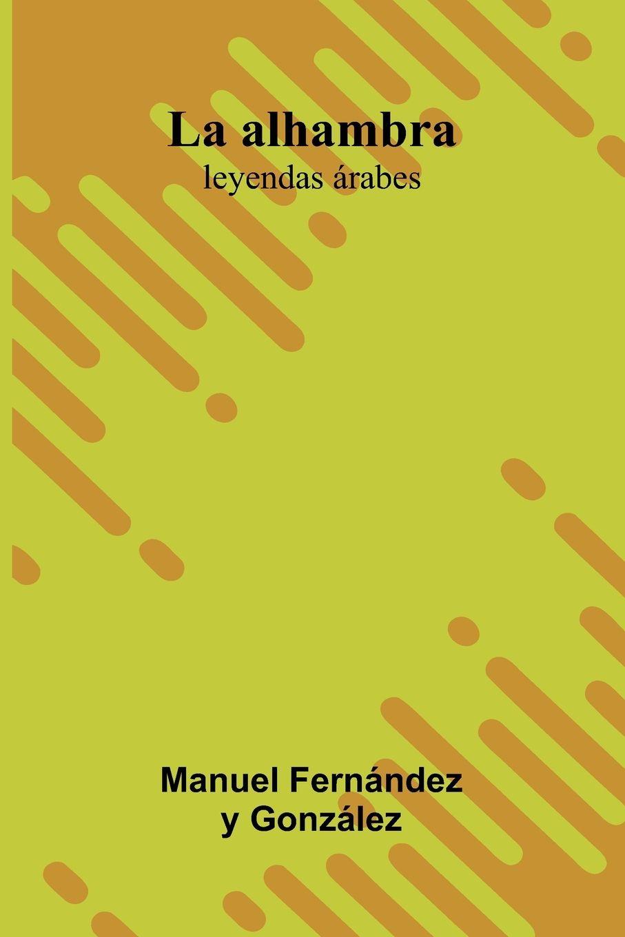 Boek La Alhambra; Leyendas  rabes Manuel Fern ndez y Gonz lez