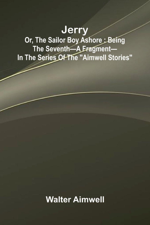 Boek Jerry; Or, The Sailor Boy Ashore Walter Aimwell