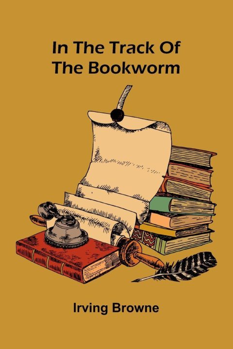 Boek In The Track Of The Bookworm Irving Browne