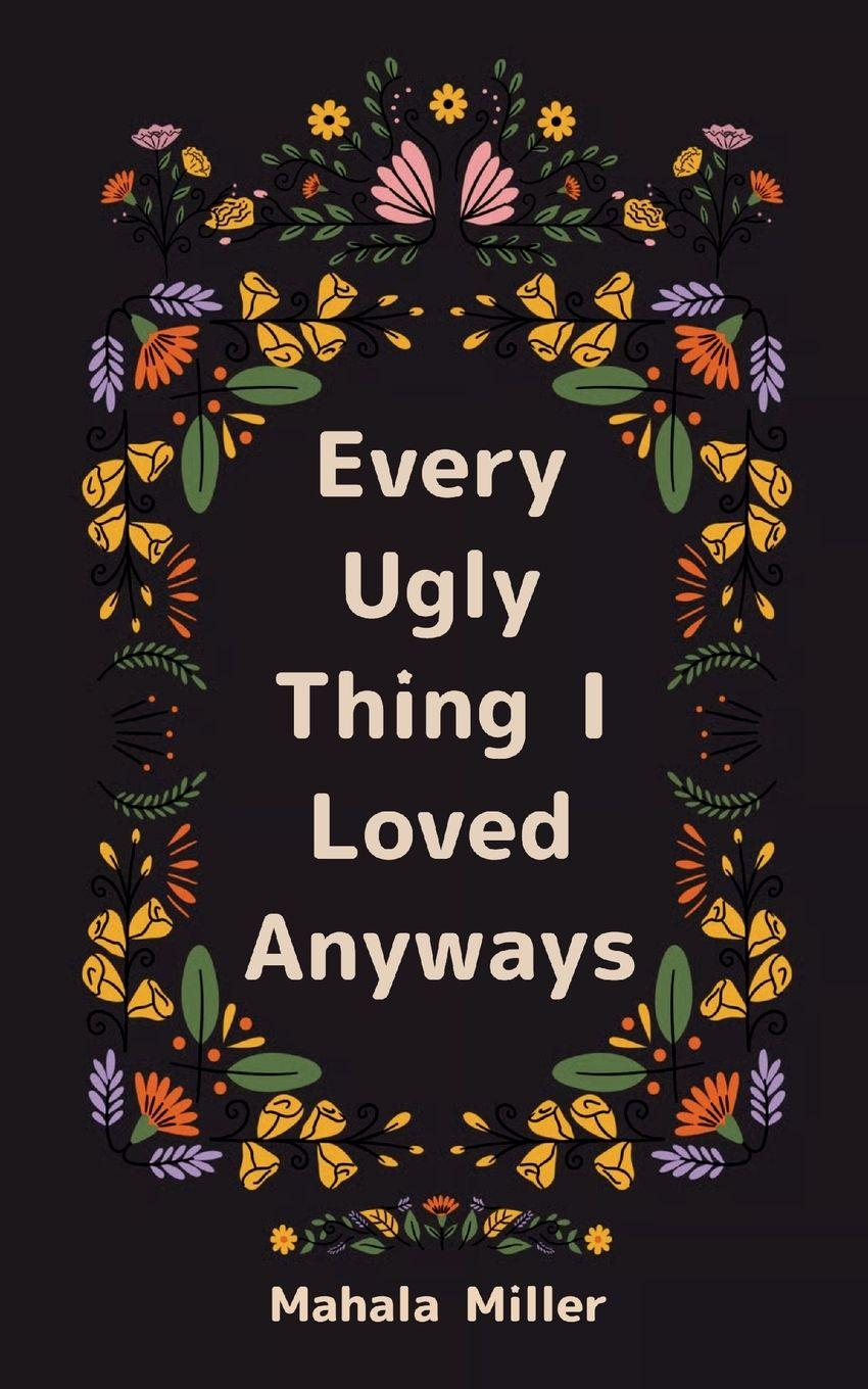 Kniha Every Ugly Thing I Loved Anyway Mahala Miller