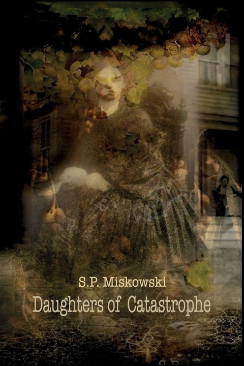 Kniha Daughters of Catastrophe S.P. Miskowski