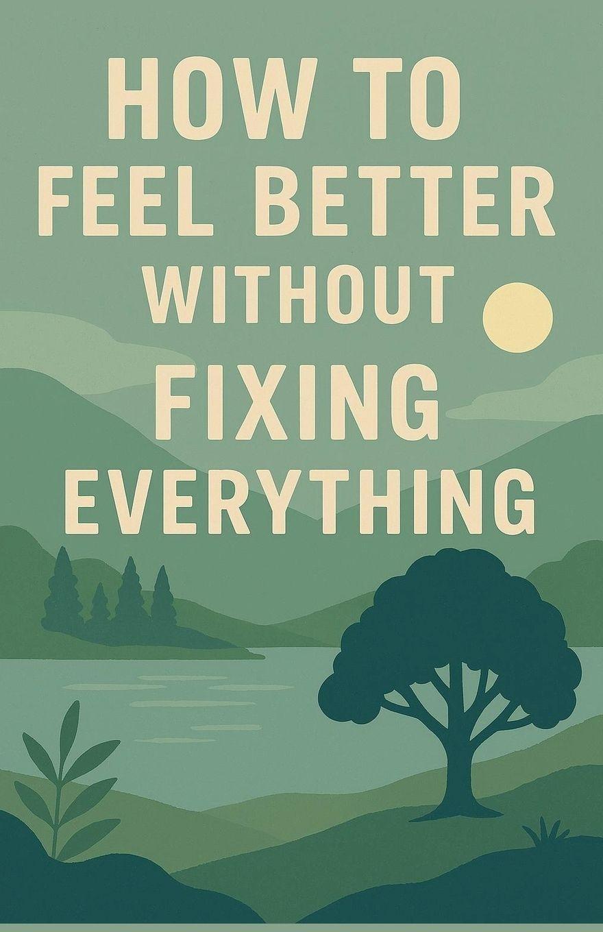 Kniha How to Feel Better Without Fixing Everything Neil J Milliner