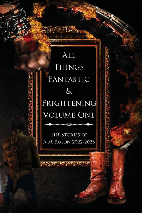 Knjiga All Things Fantastic & Frightening Volume One A M Bacon
