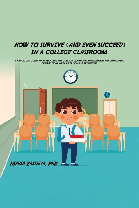 Boek How to Survive (and Even Succeed) In a College Classroom Dr. Maria Zaitseva