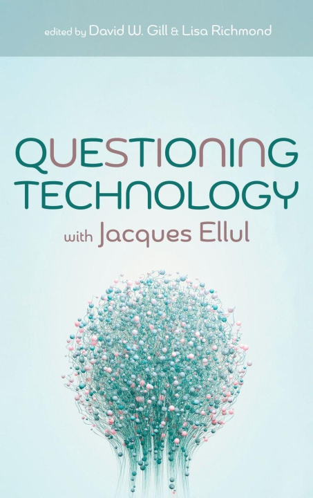Kniha Questioning Technology with Jacques Ellul Lisa Richmond
