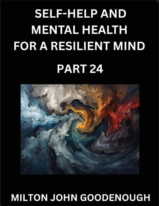 Knjiga Self-help and Mental Health for a Resilient Mind (Part 24) Milton John Goodenough