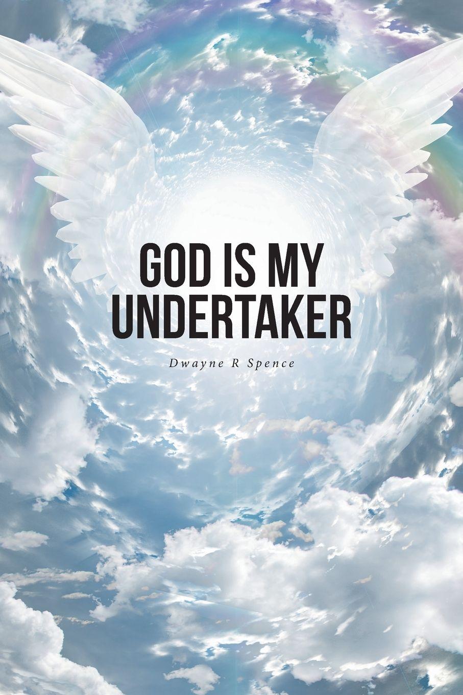 Kniha God Is My Undertaker Dwayne R Spence