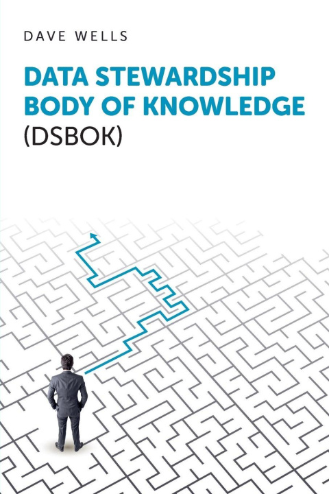 Kniha Data Stewardship Body of Knowledge (DSBOK) Dave Wells