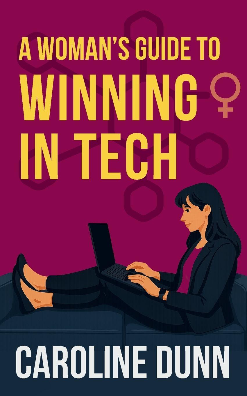 Knjiga A Woman's Guide to Winning in Tech Caroline Dunn