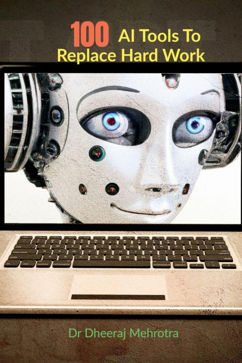 Knjiga 100 AI Tools To Replace Hard Work Dr Dheeraj Mehrotra