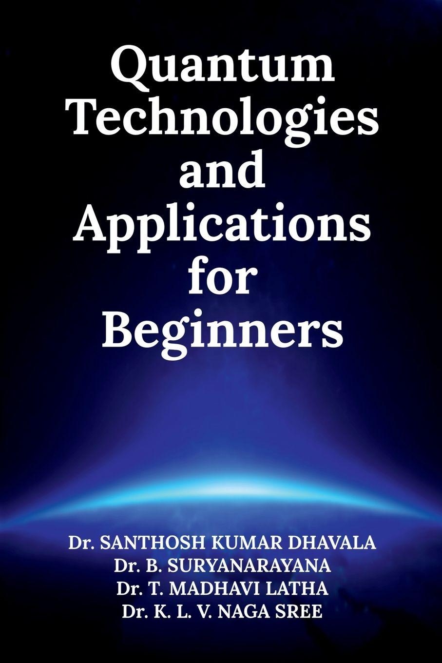 Kniha Quantum Technologies and Applications for Beginners Dr. Santhosh Kumar Dhavala
