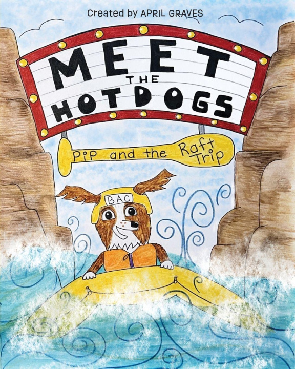 Kniha Meet The Hotdogs-Pip and the Raft Trip April Graves