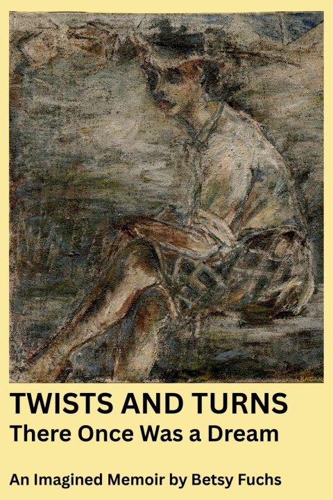 Knjiga Twists and Turns There Once Was a Dream Betsy Fuchs