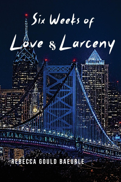 Knjiga Six Weeks of Love & Larceny Rebecca Gould Baeurle